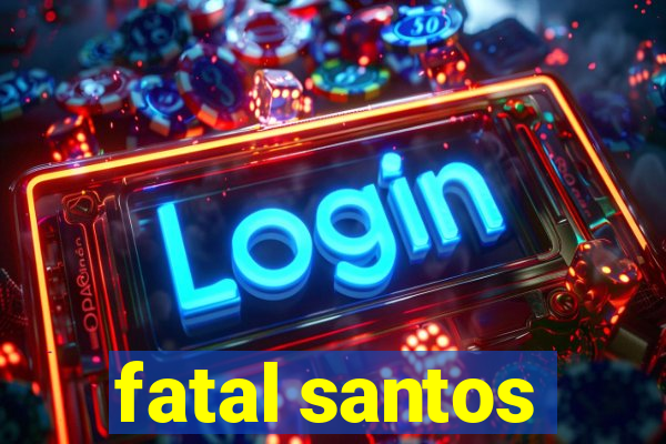 fatal santos